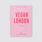 An Opinionated Guide to Vegan London Second Edition