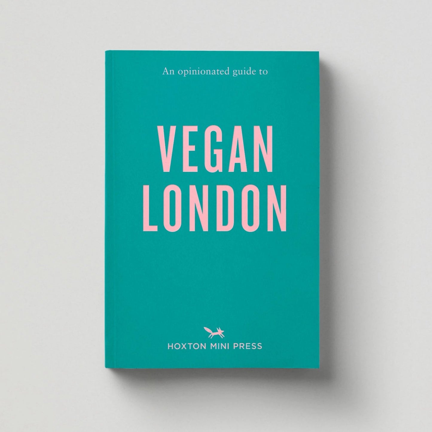 An Opinionated Guide to Vegan London First Edition
